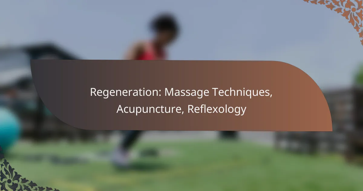 featured-image-regeneration-massage-techniques-acupuncture-refleology