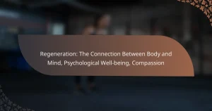 featured-image-regeneration-the-connection-between-body-and-mind-psychological-well-being-compassion