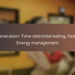 Regeneration: Time-restricted eating, Fasting, Energy management