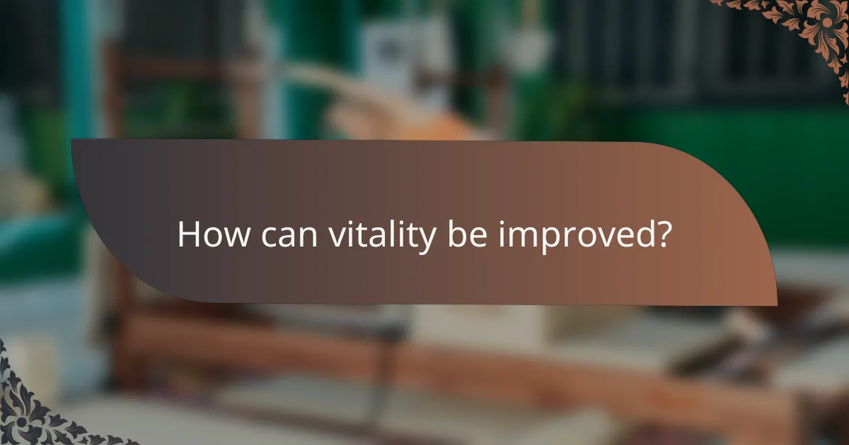 How can vitality be improved?