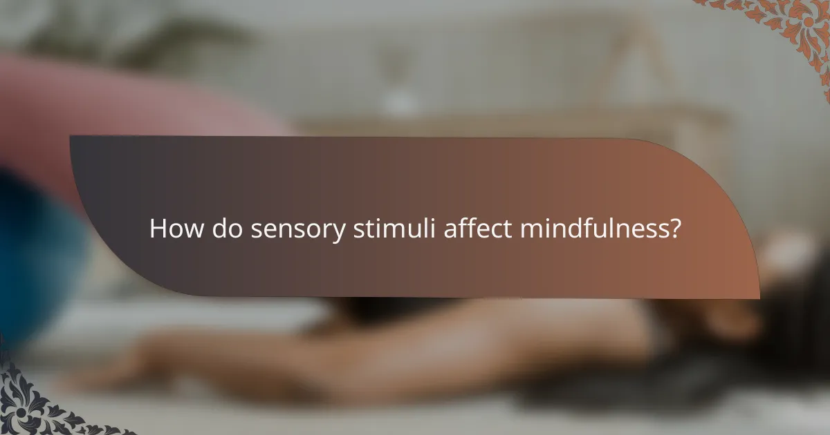 How do sensory stimuli affect mindfulness?