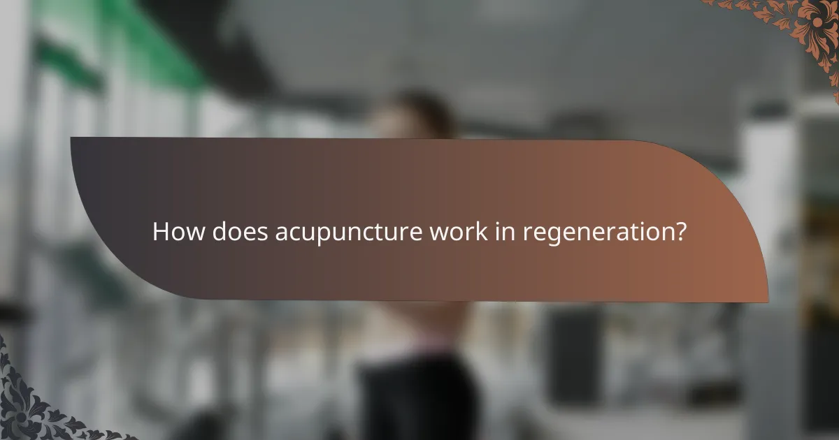 How does acupuncture work in regeneration?