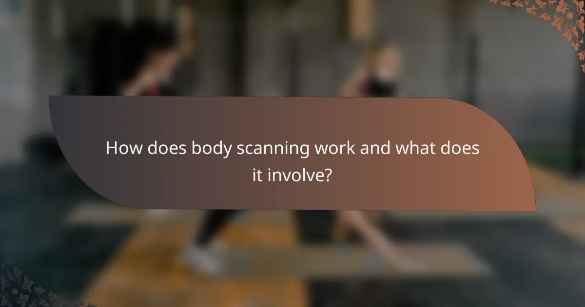 How does body scanning work and what does it involve?