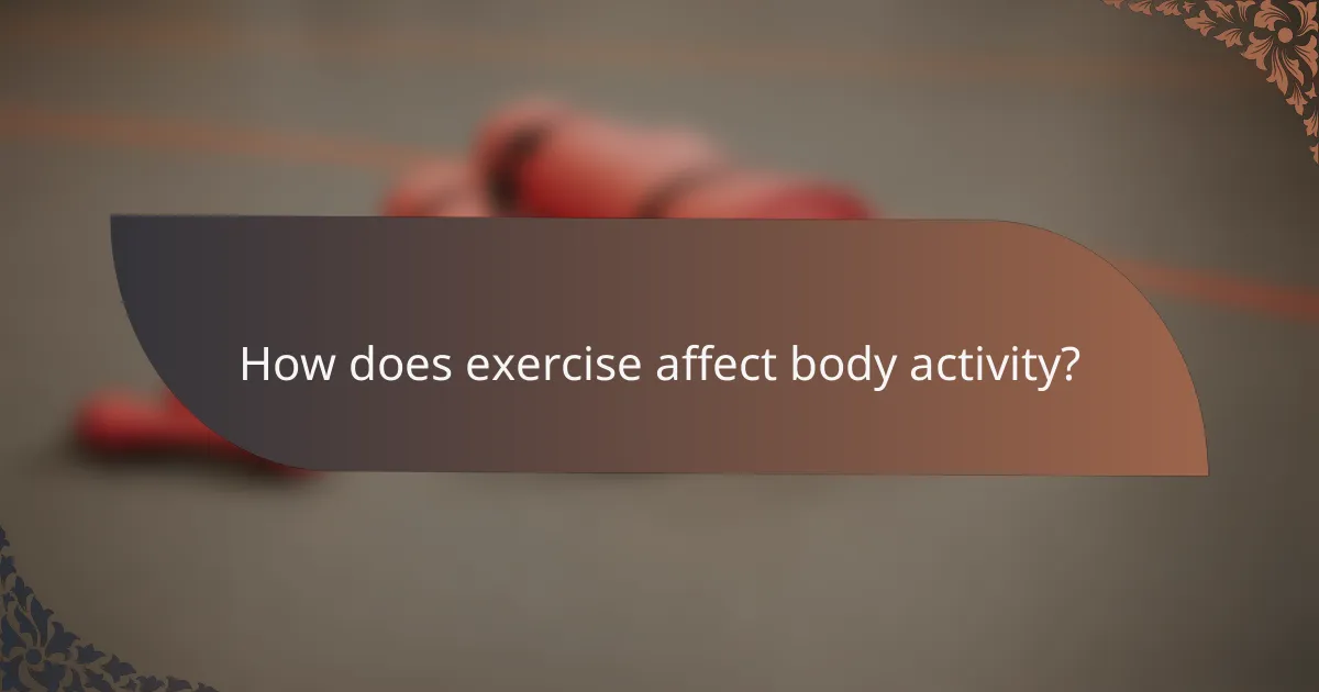 How does exercise affect body activity?