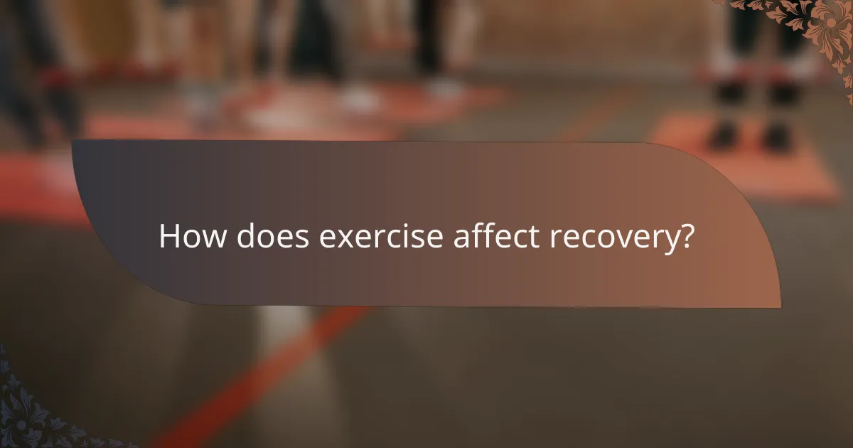 How does exercise affect recovery?