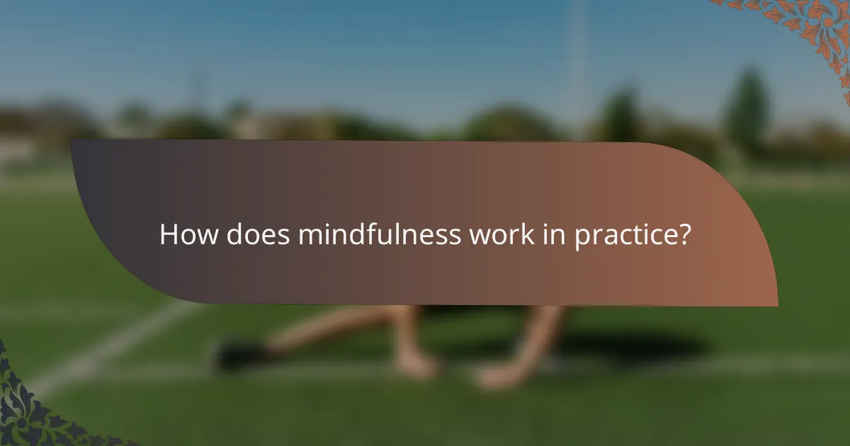 How does mindfulness work in practice?