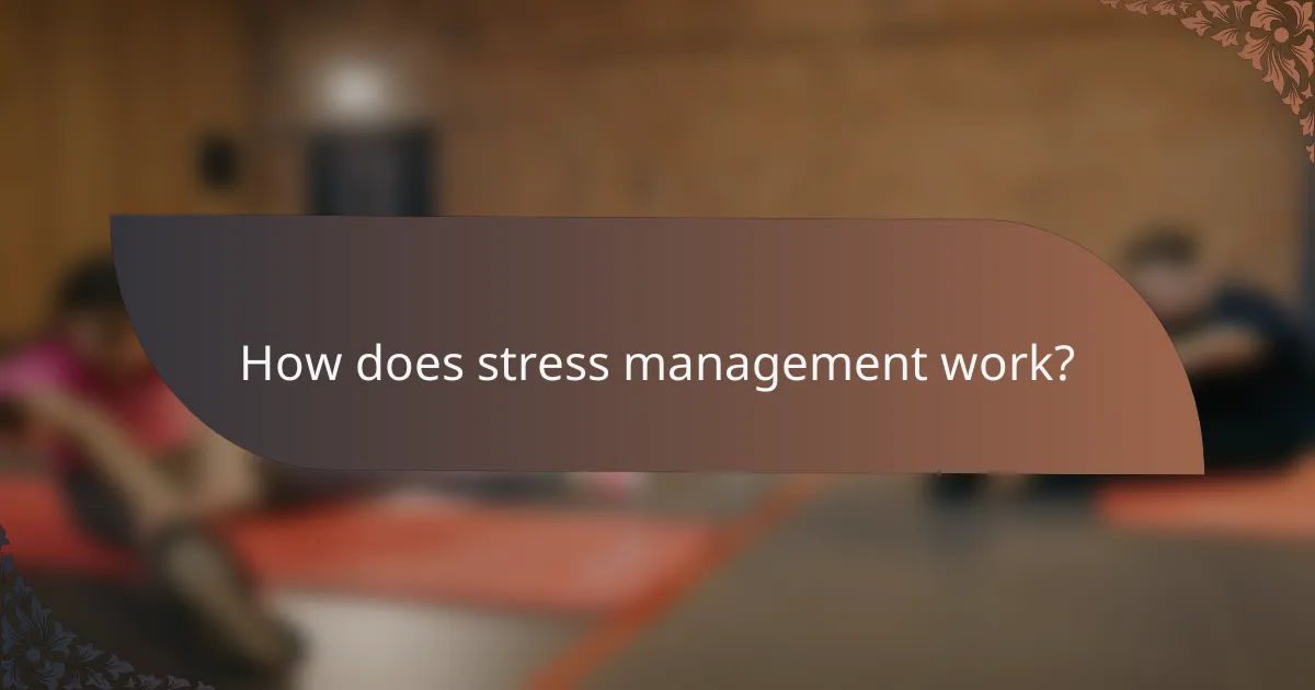 How does stress management work?