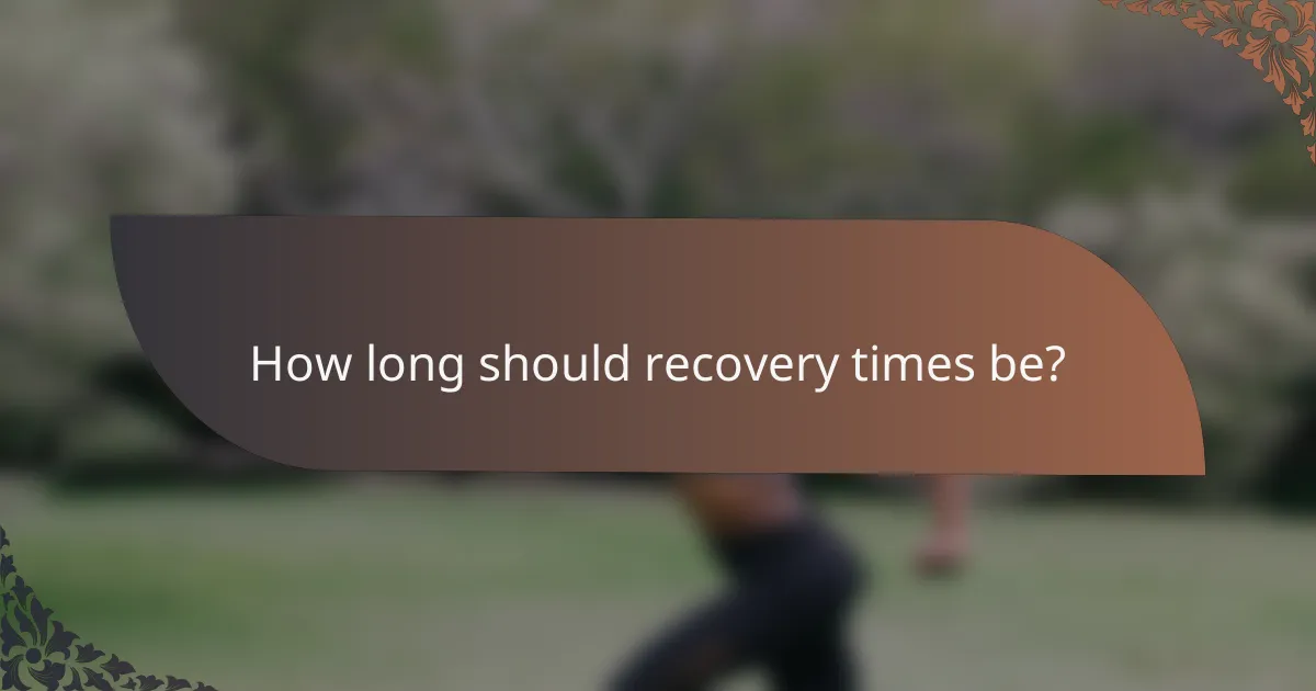 How long should recovery times be?