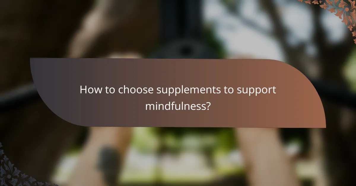How to choose supplements to support mindfulness?