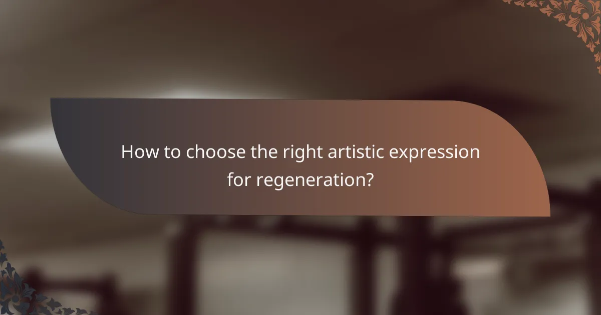 How to choose the right artistic expression for regeneration?