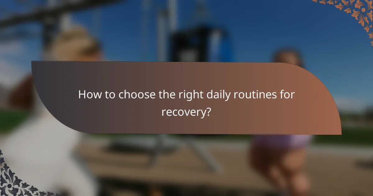How to choose the right daily routines for recovery?
