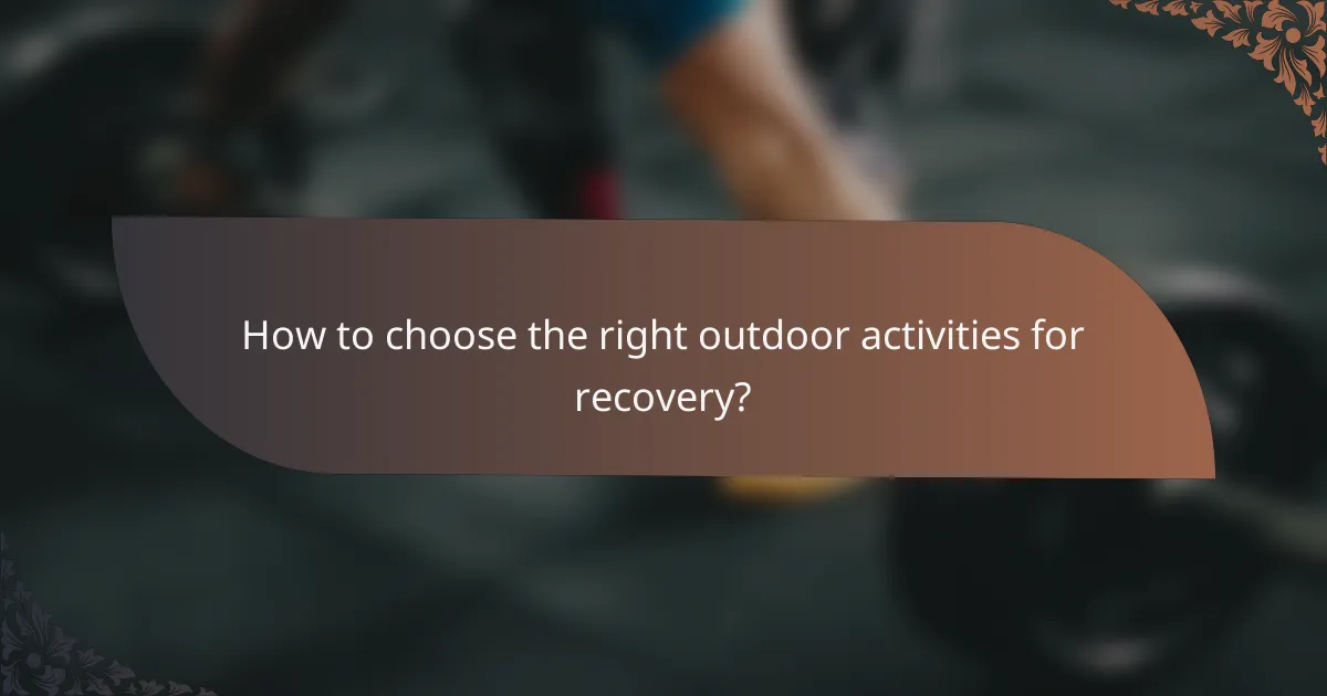 How to choose the right outdoor activities for recovery?