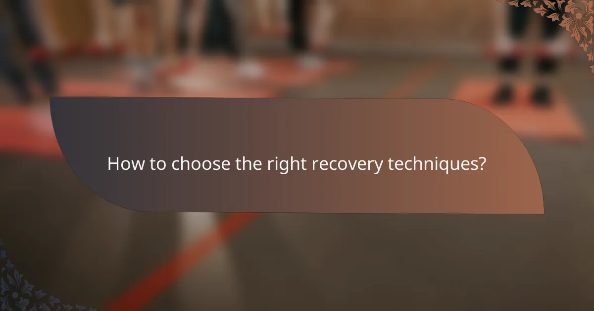 How to choose the right recovery techniques?