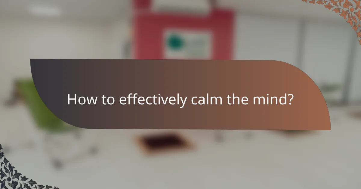 How to effectively calm the mind?