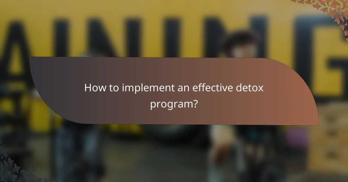 How to implement an effective detox program?