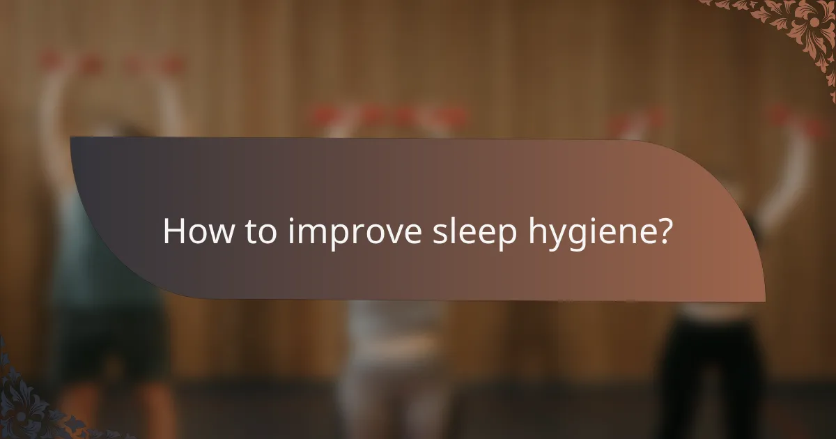 How to improve sleep hygiene?