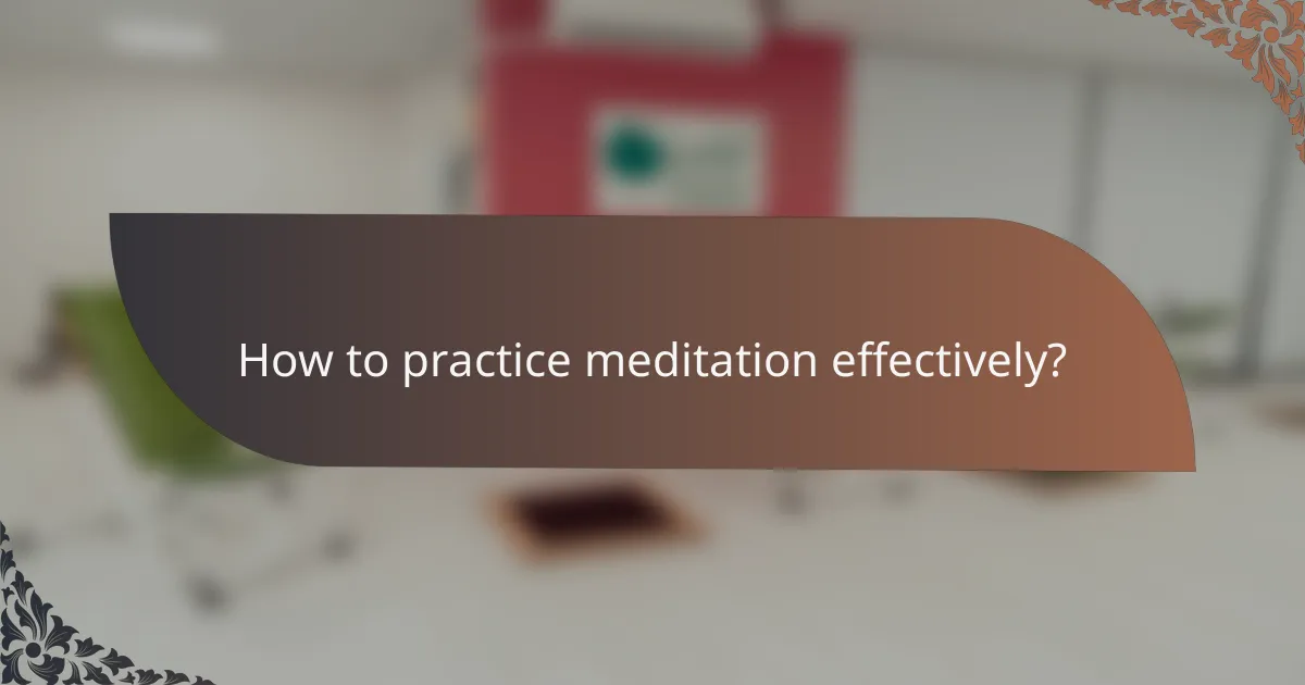 How to practice meditation effectively?