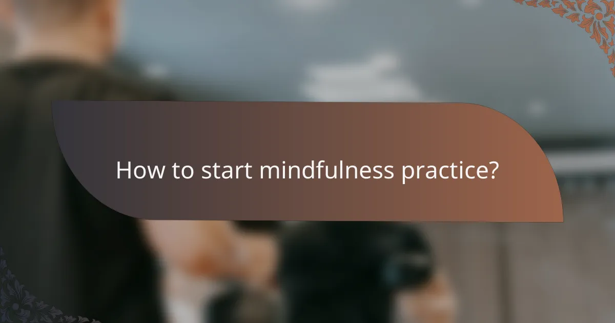 How to start mindfulness practice?