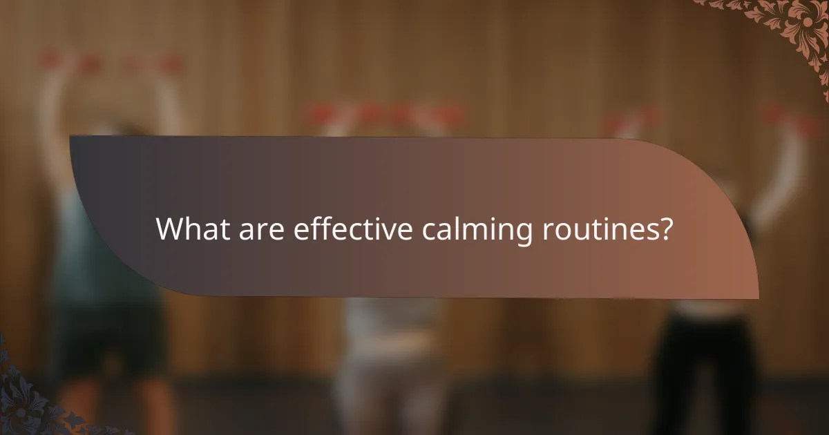 What are effective calming routines?