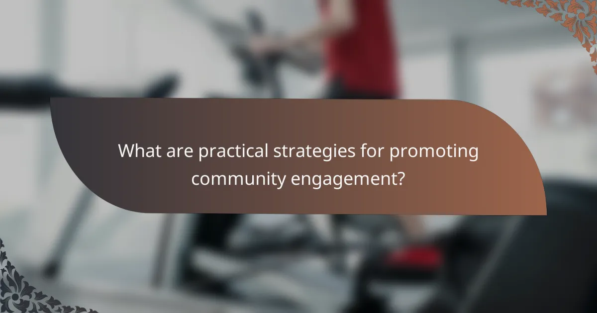 What are practical strategies for promoting community engagement?