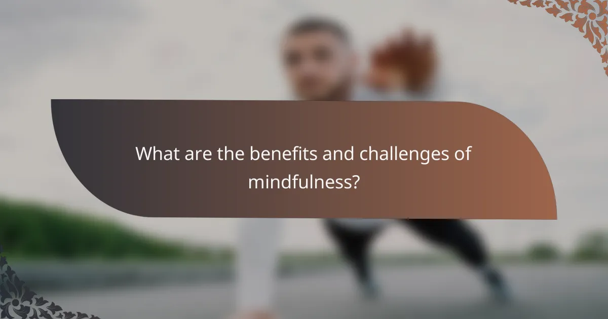 What are the benefits and challenges of mindfulness?