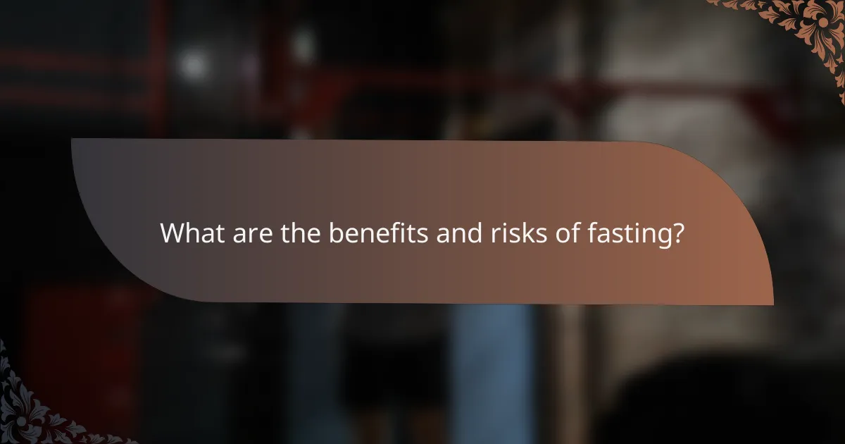 What are the benefits and risks of fasting?