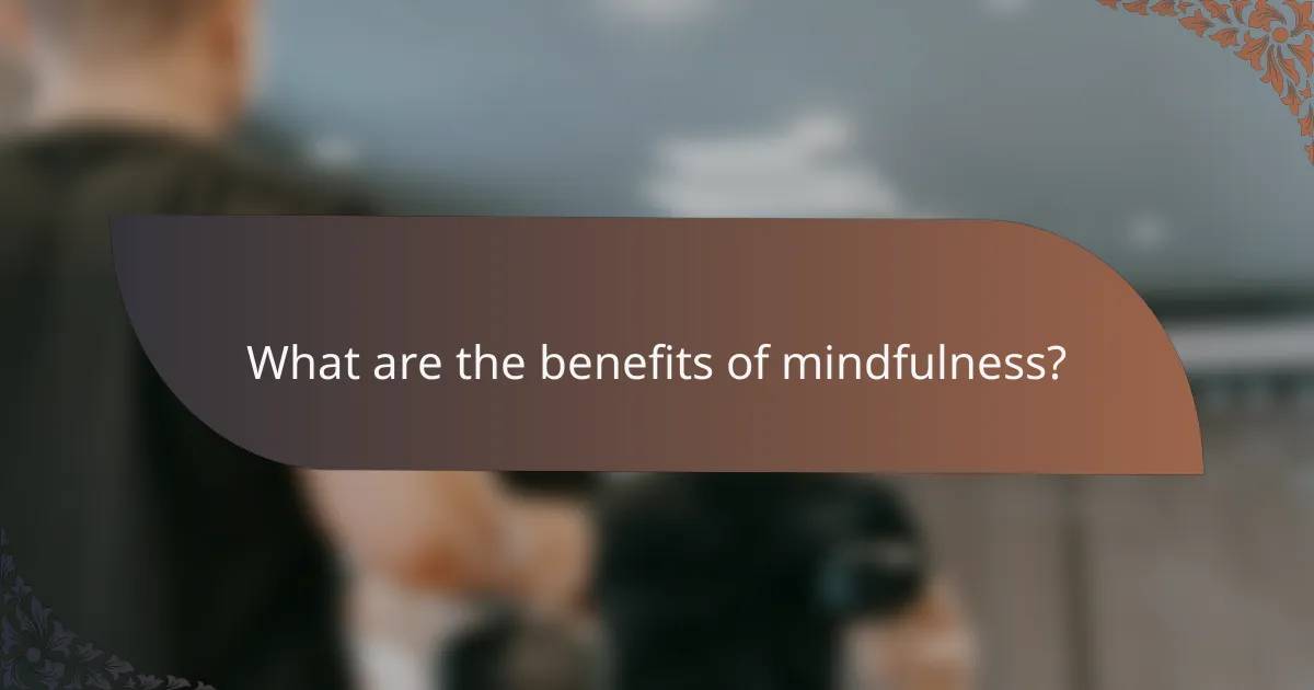 What are the benefits of mindfulness?