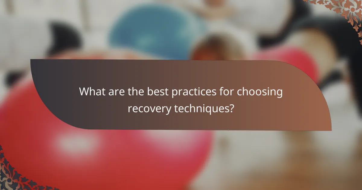 What are the best practices for choosing recovery techniques?