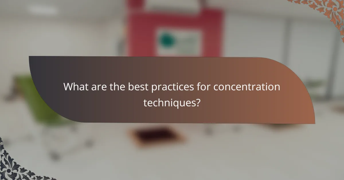 What are the best practices for concentration techniques?