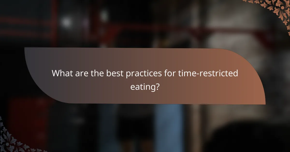 What are the best practices for time-restricted eating?