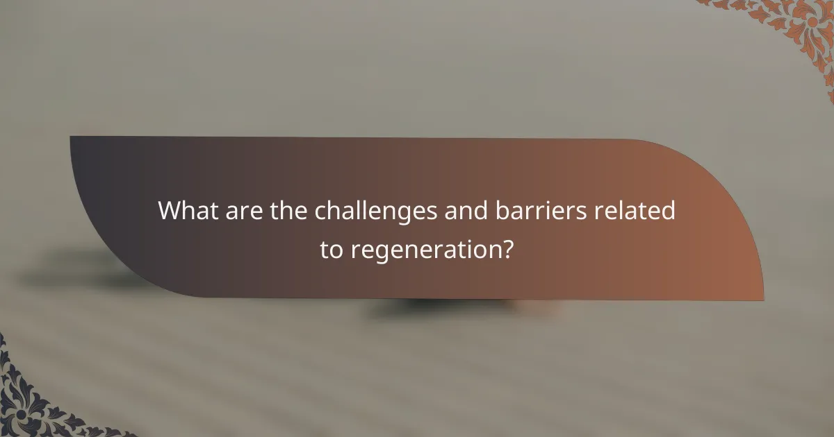 What are the challenges and barriers related to regeneration?