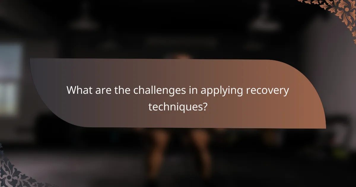 What are the challenges in applying recovery techniques?