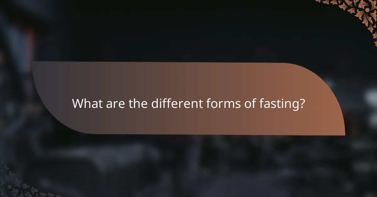 What are the different forms of fasting?