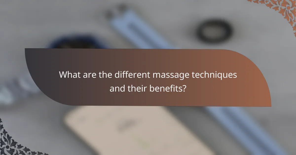 What are the different massage techniques and their benefits?