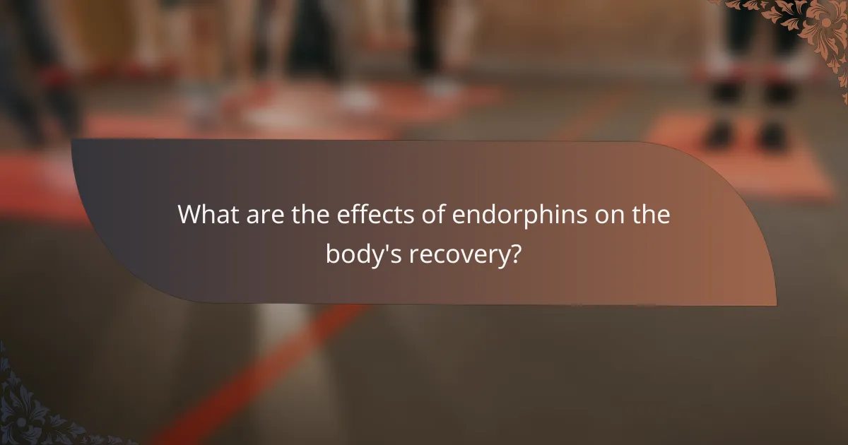 What are the effects of endorphins on the body's recovery?