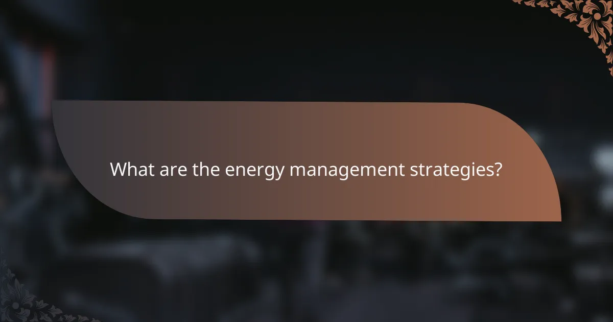 What are the energy management strategies?