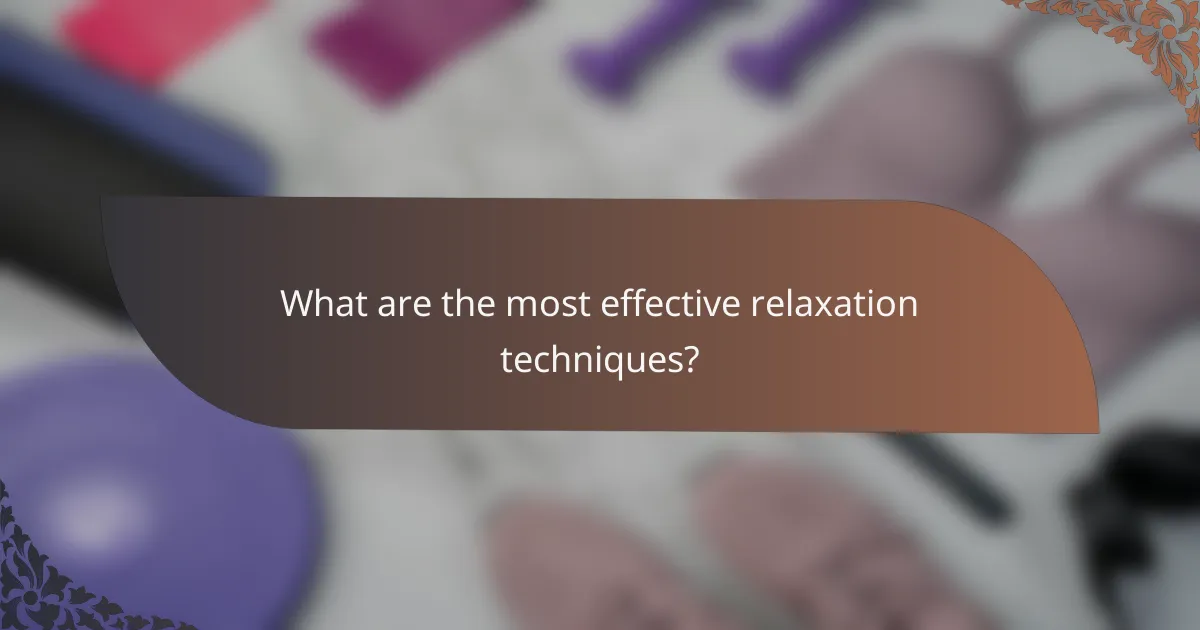What are the most effective relaxation techniques?