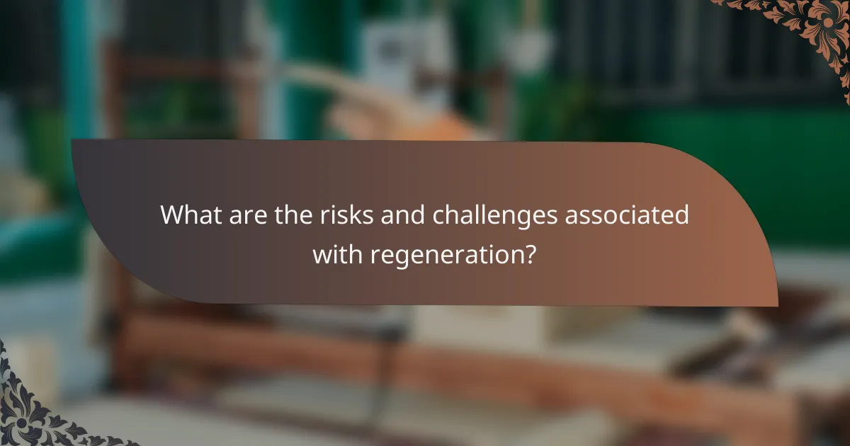 What are the risks and challenges associated with regeneration?