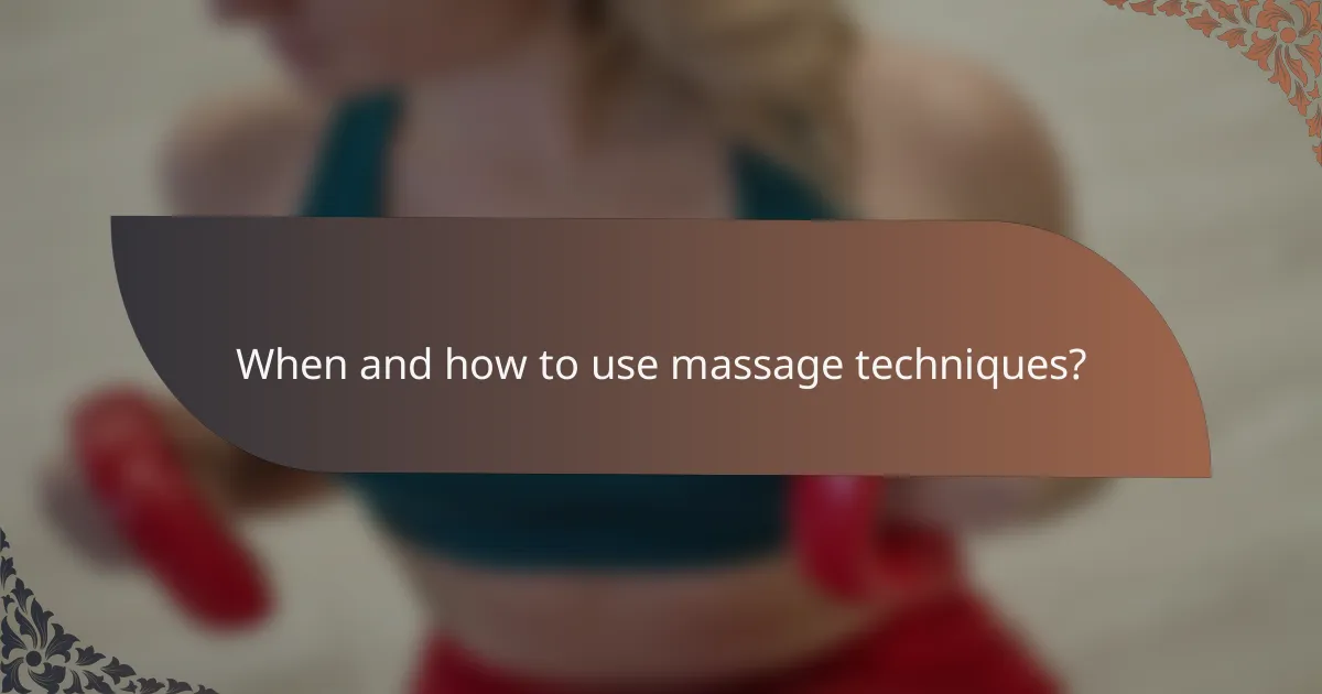 When and how to use massage techniques?
