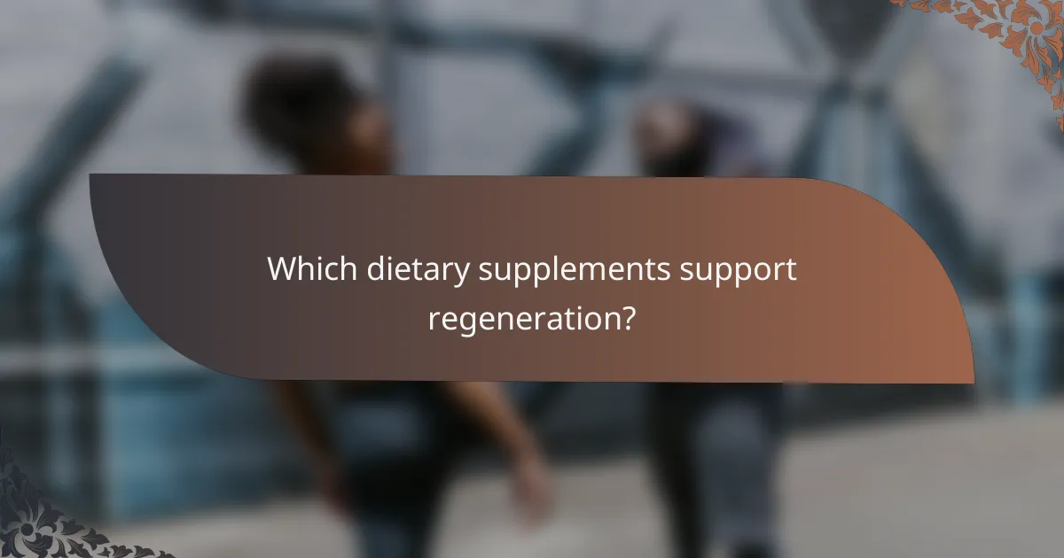 Which dietary supplements support regeneration?