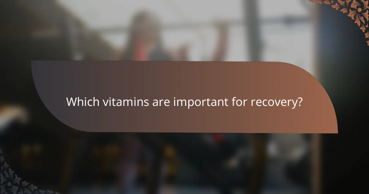 Which vitamins are important for recovery?